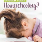 Should I quit homeschooling? It can be tough, homeschooling is a huge task to take on. It May be Time to Quit Homeschooling...at least for the day and enjoy your kids as their mother rather than their teacher.