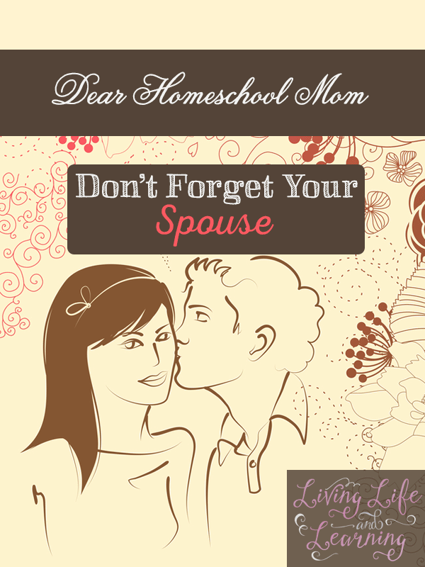 Dear Homeschool Mom, Don’t forget your spouse