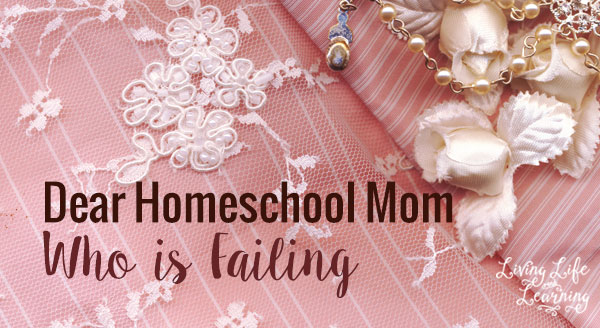 Dear Homeschool Mom Who is Failing