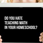 Do you hate teaching math in your homeschool? Get these math tips to make learning math at home easier for your family and less stress for you.