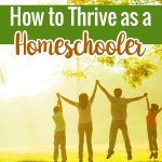 What do you need to figure out in your home with tips on How to Thrive as a Homeschooler. Tips and ideas to make homeschooling work for your family.