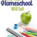 Why your homeschool will fail and you'll consider yourself a homeschool failure if you do these things. Tips and ideas to have a successful homeschool year. Turn your homeschool year around.