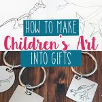 How to Make Children's Art into gifts, 4 creative ways to give gifts that mean something for family members and friends or to preserve your memories.