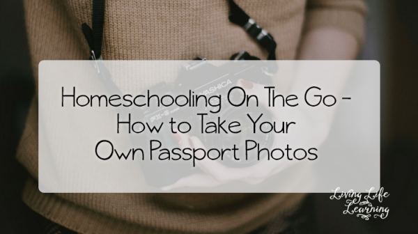 Homeschooling On The Go - How to Take Your Own Passport Photos