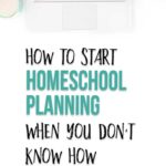 How to Start Homeschool Planning When You Don't Know How