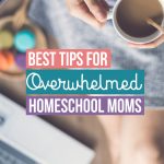 Best Tips for Overwhelmed Homeschool Moms - we all started not knowing and thing and here were are still homeschooling years later, see what these wonderful bloggers have to offer to help you get over your fear of homeschooling your kids. The best advice and tips for homeschool moms you can't get anywhere else.